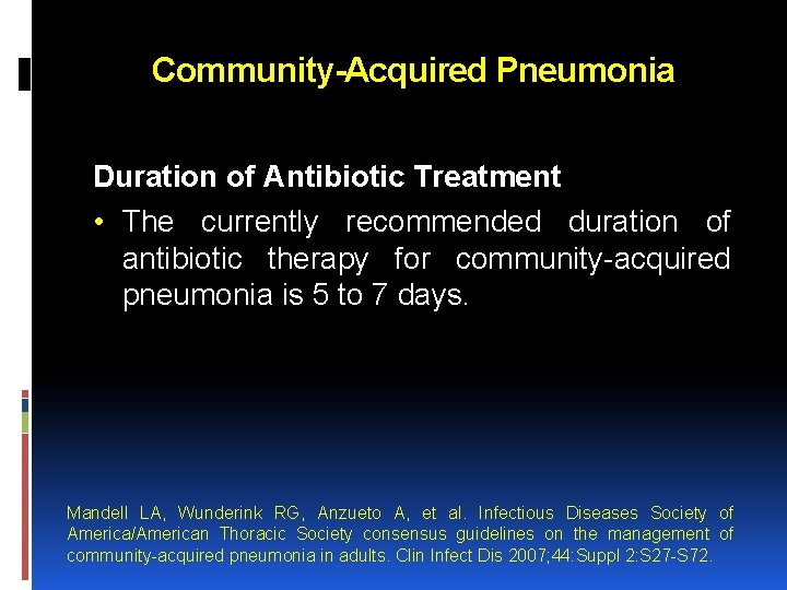 Community-Acquired Pneumonia Duration of Antibiotic Treatment • The currently recommended duration of antibiotic therapy