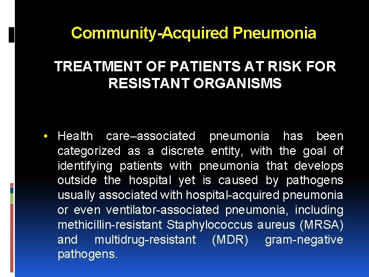 Community-Acquired Pneumonia TREATMENT OF PATIENTS AT RISK FOR RESISTANT ORGANISMS • Health care–associated pneumonia