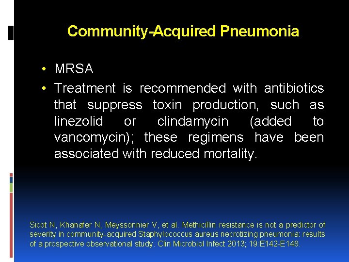 Community-Acquired Pneumonia • MRSA • Treatment is recommended with antibiotics that suppress toxin production, Community-Acquired Pneumonia • MRSA • Treatment is recommended with antibiotics that suppress toxin production,