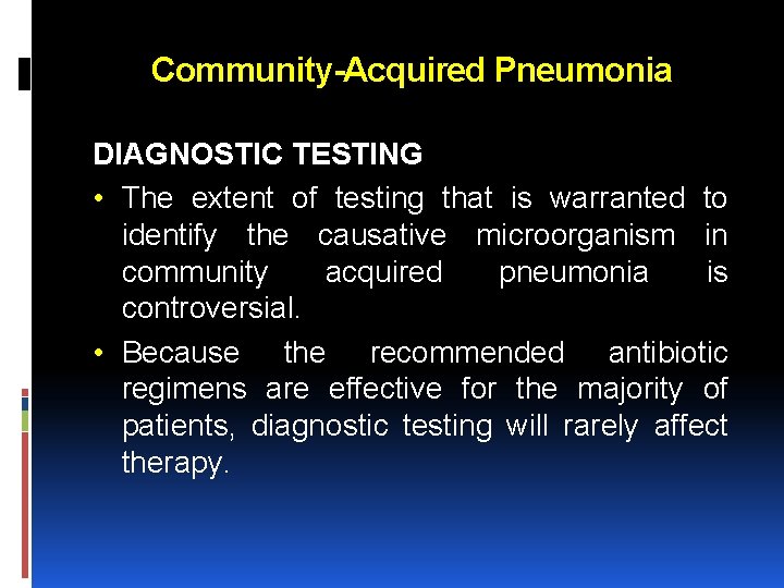 Community-Acquired Pneumonia DIAGNOSTIC TESTING • The extent of testing that is warranted to identify