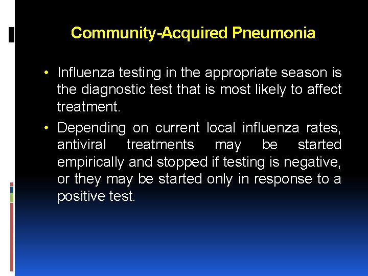 Community-Acquired Pneumonia • Influenza testing in the appropriate season is the diagnostic test that