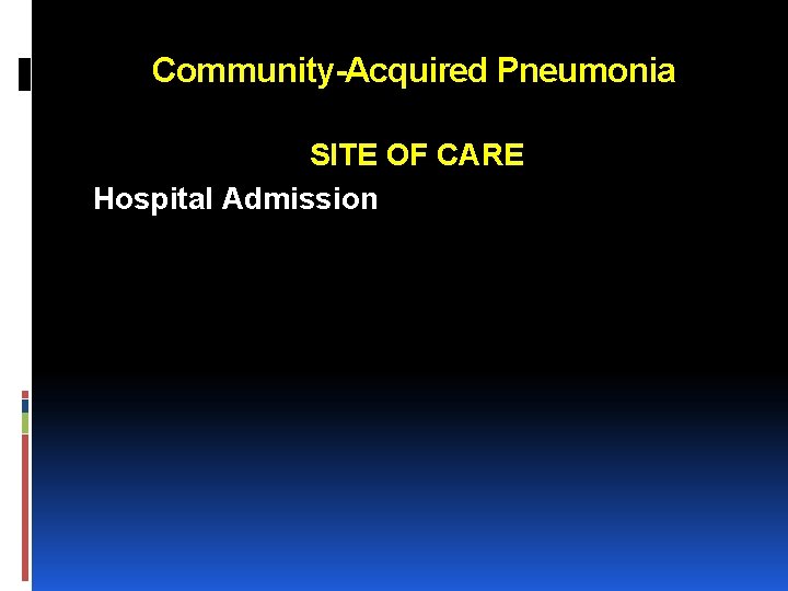 Community-Acquired Pneumonia SITE OF CARE Hospital Admission 