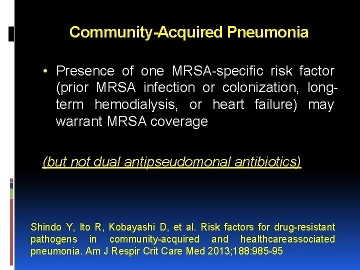 Community-Acquired Pneumonia • Presence of one MRSA-specific risk factor (prior MRSA infection or colonization,