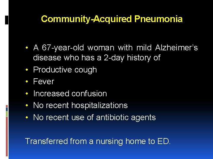 Community-Acquired Pneumonia • A 67 -year-old woman with mild Alzheimer’s disease who has a Community-Acquired Pneumonia • A 67 -year-old woman with mild Alzheimer’s disease who has a