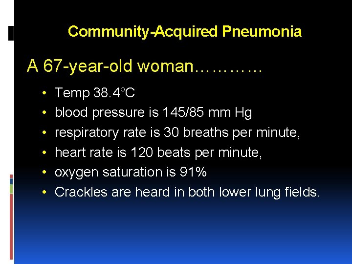 Community-Acquired Pneumonia A 67 -year-old woman………… • • • Temp 38. 4°C blood pressure