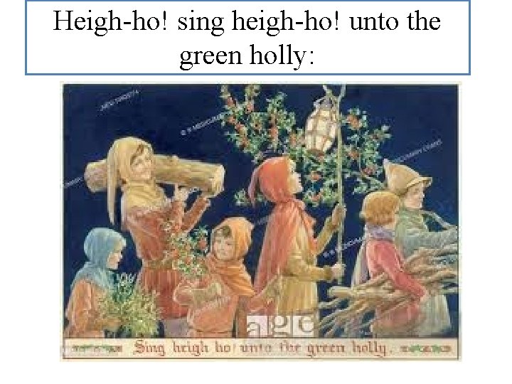 Heigh-ho! sing heigh-ho! unto the green holly: 