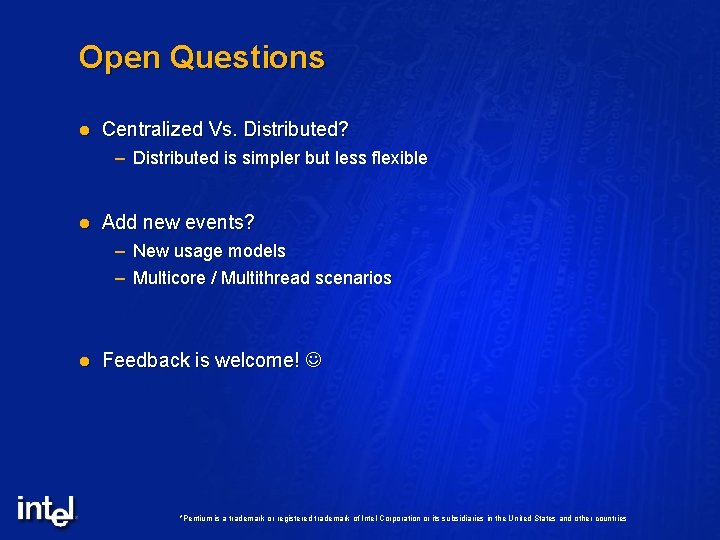 Open Questions l Centralized Vs. Distributed? – Distributed is simpler but less flexible l