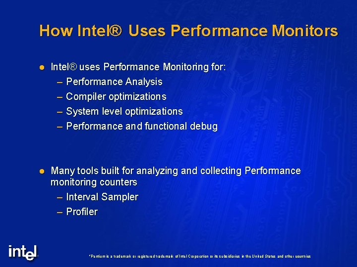 How Intel® Uses Performance Monitors l Intel® uses Performance Monitoring for: – Performance Analysis