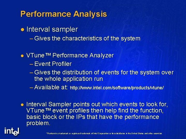 Performance Analysis l Interval sampler – Gives the characteristics of the system l VTune™