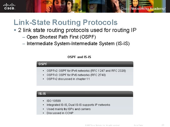 Link-State Routing Protocols § 2 link state routing protocols used for routing IP –