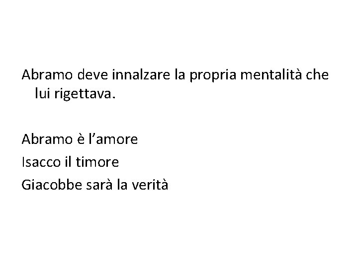 Abramo deve innalzare la propria mentalità che lui rigettava. Abramo è l’amore Isacco il