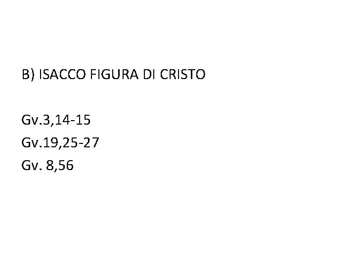 B) ISACCO FIGURA DI CRISTO Gv. 3, 14 -15 Gv. 19, 25 -27 Gv.