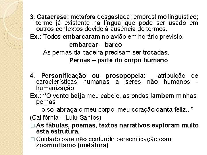 3. Catacrese: metáfora desgastada; empréstimo linguístico; termo já existente na língua que pode ser