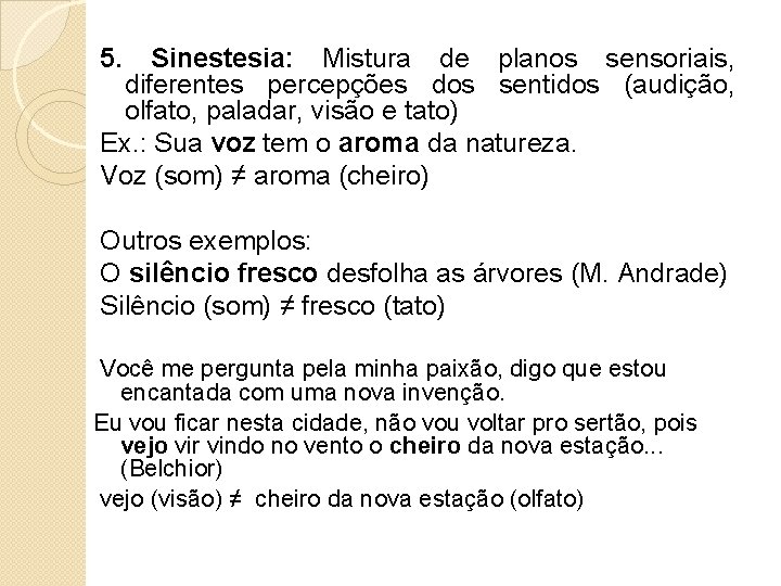 5. Sinestesia: Mistura de planos sensoriais, diferentes percepções dos sentidos (audição, olfato, paladar, visão