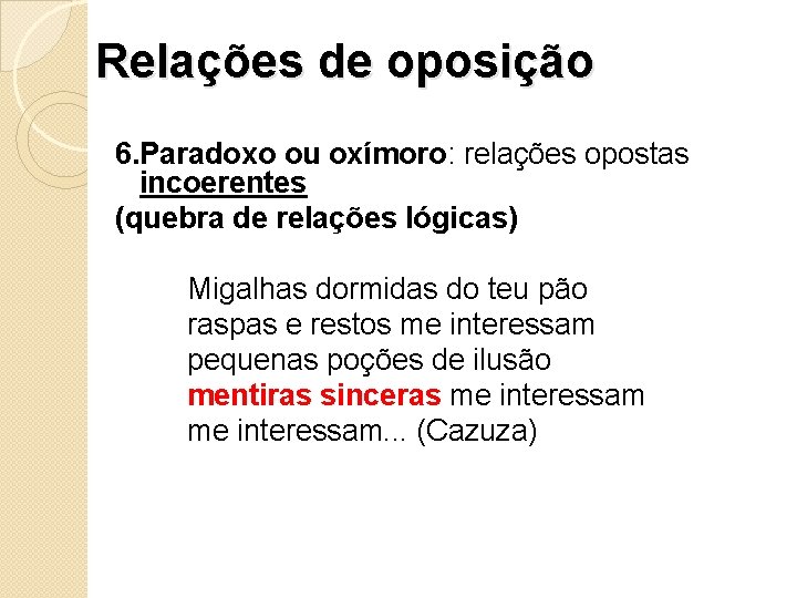 Relações de oposição 6. Paradoxo ou oxímoro: relações opostas incoerentes (quebra de relações lógicas)