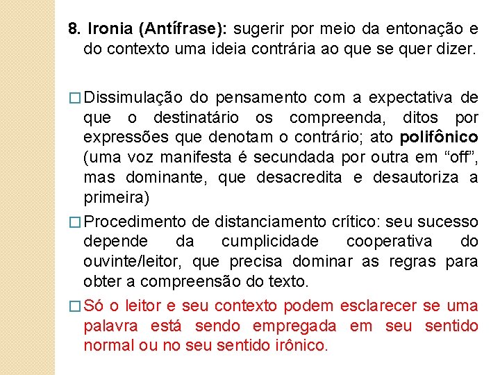 8. Ironia (Antífrase): sugerir por meio da entonação e do contexto uma ideia contrária