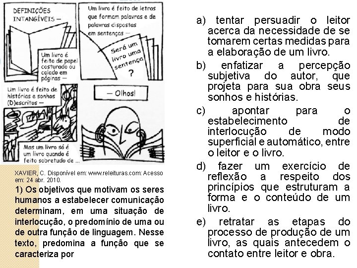 XAVIER, C. Disponível em: www. releituras. com: Acesso em: 24 abr. 2010. 1) Os