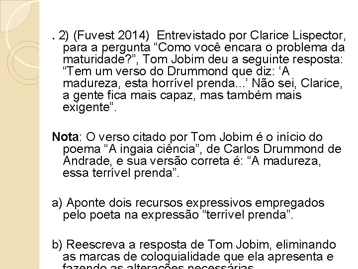 . 2) (Fuvest 2014) Entrevistado por Clarice Lispector, para a pergunta “Como você encara