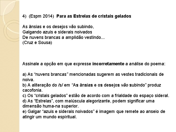 4) (Espm 2014) Para as Estrelas de cristais gelados As ânsias e os desejos