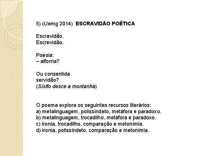  5) (Uemg 2014) ESCRAVIDÃO POÉTICA Escravidão. Escrevidão. Poesia: – alforria? Ou consentida servidão?