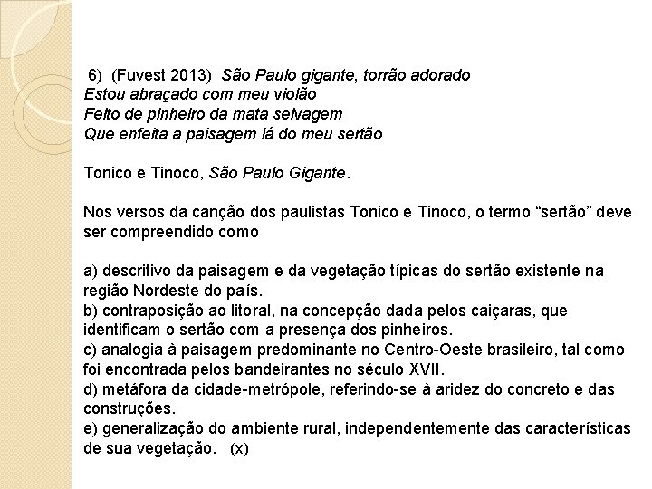  6) (Fuvest 2013) São Paulo gigante, torrão adorado Estou abraçado com meu violão