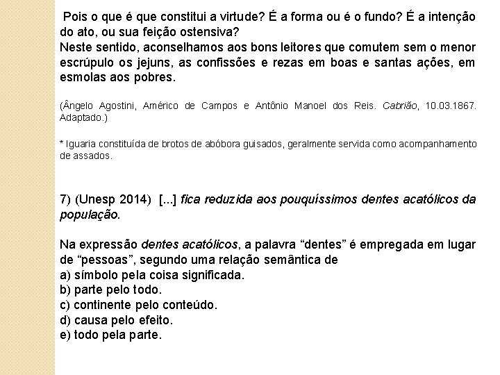  Pois o que é que constitui a virtude? É a forma ou é