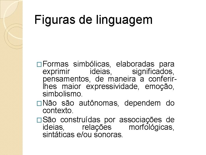 Figuras de linguagem �Formas simbólicas, elaboradas para exprimir ideias, significados, pensamentos, de maneira a