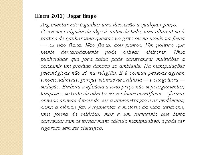 (Enem 2013) Jogar limpo Argumentar não é ganhar uma discussão a qualquer preço. Convencer