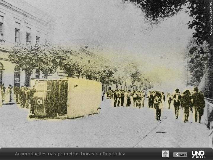 ACERVO ICONOGRAPHIA Acomodações nas primeiras horas da República X SAIR 