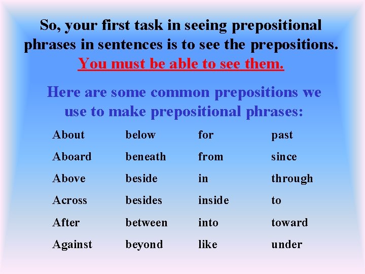 So, your first task in seeing prepositional phrases in sentences is to see the