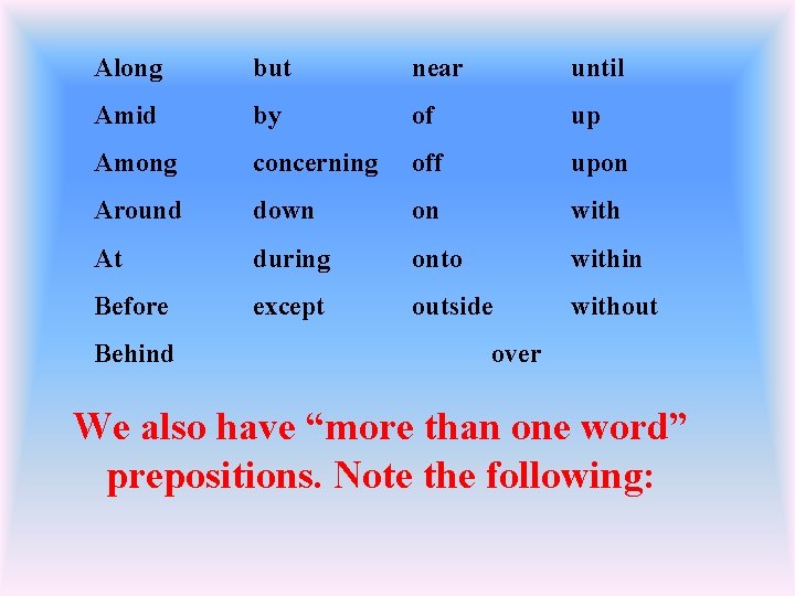 Along but near until Amid by of up Among concerning off upon Around down