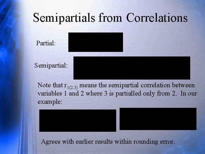 Semipartials from Correlations Partial: Semipartial: Note that r 1(2. 3) means the semipartial correlation Semipartials from Correlations Partial: Semipartial: Note that r 1(2. 3) means the semipartial correlation