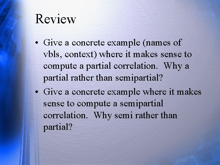 Review • Give a concrete example (names of vbls, context) where it makes sense Review • Give a concrete example (names of vbls, context) where it makes sense