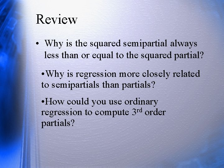 Review • Why is the squared semipartial always less than or equal to the