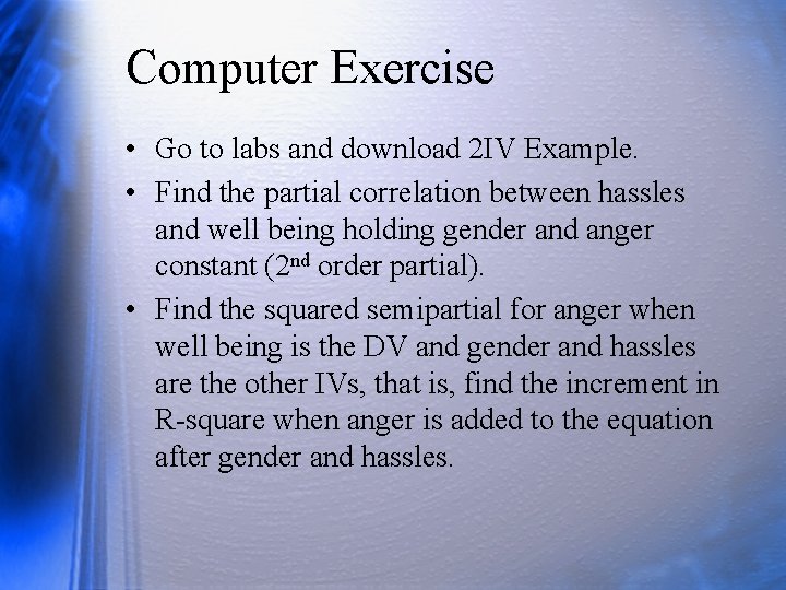Computer Exercise • Go to labs and download 2 IV Example. • Find the Computer Exercise • Go to labs and download 2 IV Example. • Find the