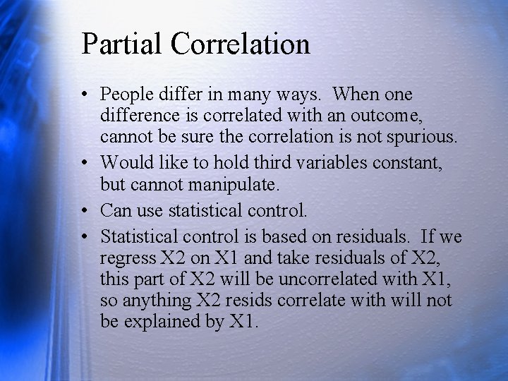 Partial Correlation • People differ in many ways. When one difference is correlated with