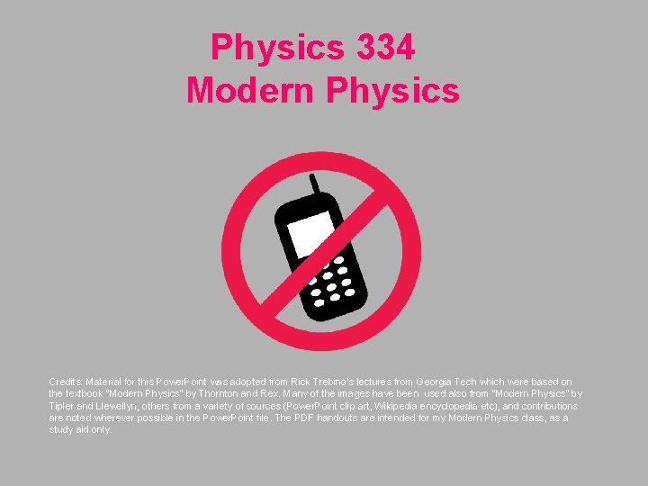 Physics 334 Modern Physics Credits: Material for this Power. Point was adopted from Rick