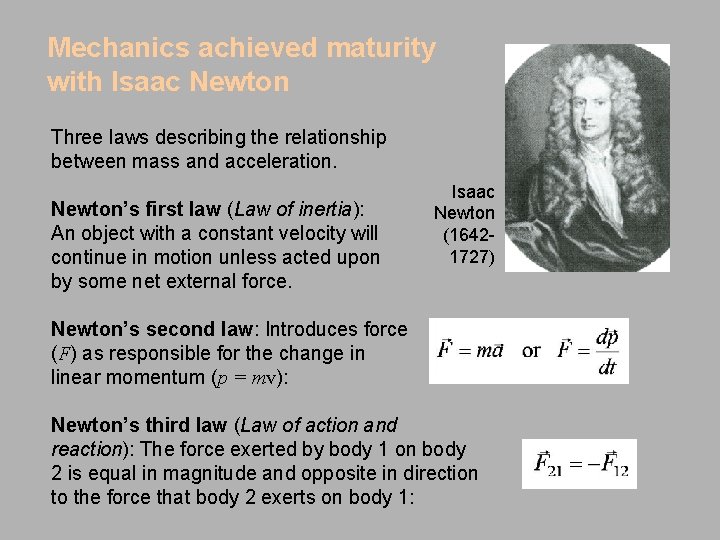 Mechanics achieved maturity with Isaac Newton Three laws describing the relationship between mass and