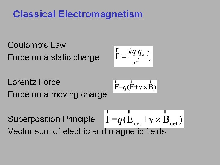 Classical Electromagnetism Coulomb’s Law Force on a static charge Lorentz Force on a moving