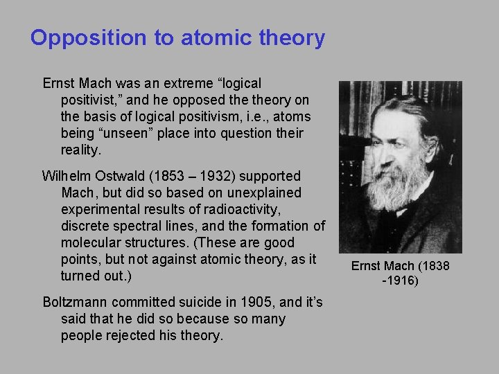 Opposition to atomic theory Ernst Mach was an extreme “logical positivist, ” and he
