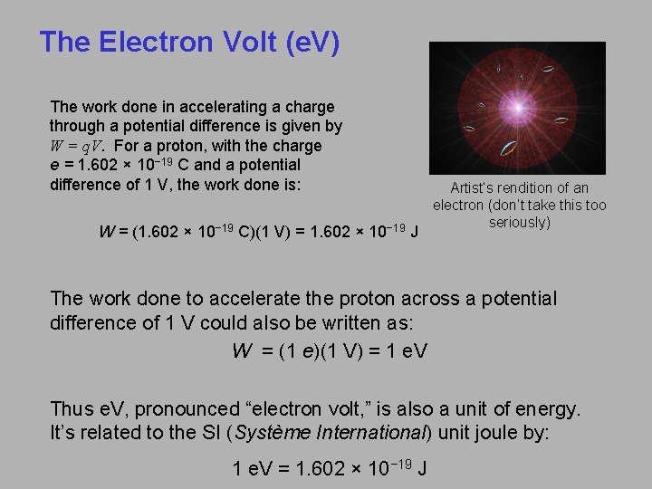 The Electron Volt (e. V) The work done in accelerating a charge through a