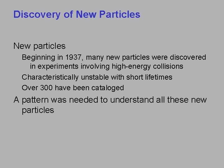 Discovery of New Particles New particles Beginning in 1937, many new particles were discovered