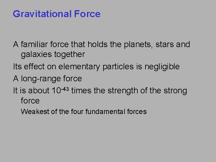 Gravitational Force A familiar force that holds the planets, stars and galaxies together Its
