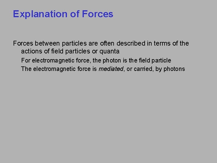 Explanation of Forces between particles are often described in terms of the actions of