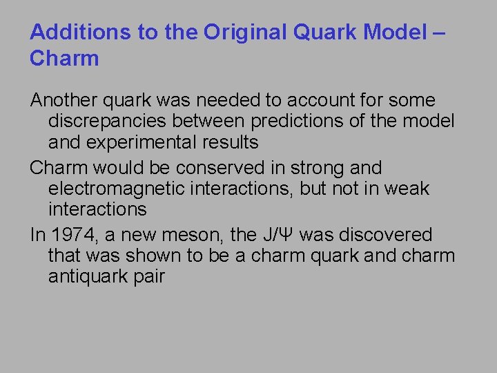 Additions to the Original Quark Model – Charm Another quark was needed to account