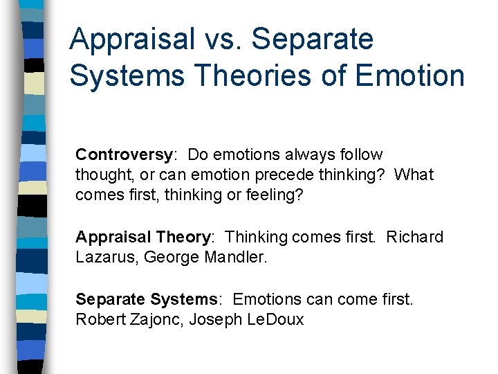 Appraisal vs. Separate Systems Theories of Emotion Controversy: Do emotions always follow thought, or Appraisal vs. Separate Systems Theories of Emotion Controversy: Do emotions always follow thought, or