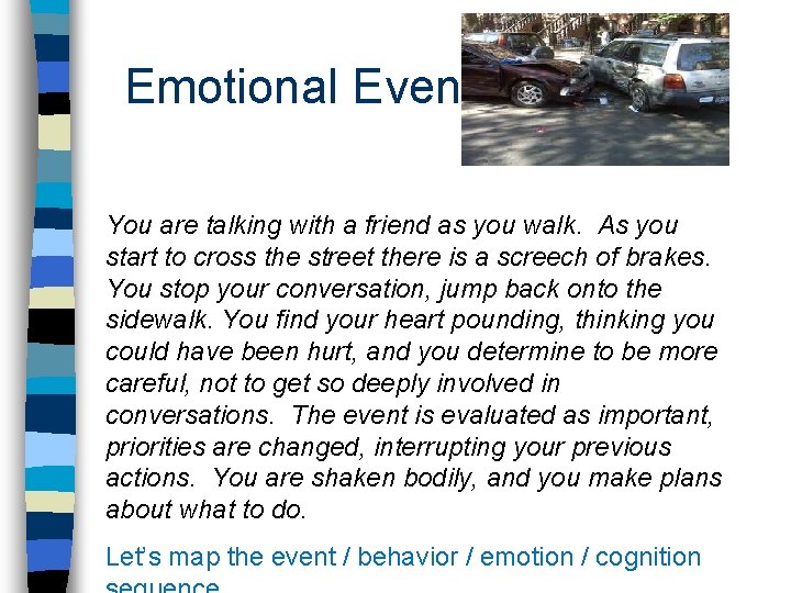 Emotional Event You are talking with a friend as you walk. As you start