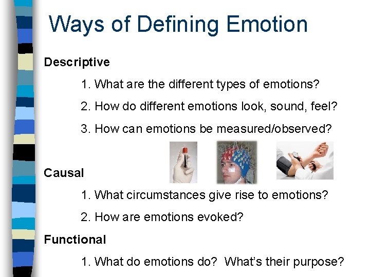 Ways of Defining Emotion Descriptive 1. What are the different types of emotions? 2. Ways of Defining Emotion Descriptive 1. What are the different types of emotions? 2.