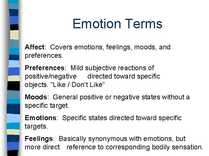 Emotion Terms Affect: Covers emotions, feelings, moods, and preferences. Preferences: Mild subjective reactions Emotion Terms Affect: Covers emotions, feelings, moods, and preferences. Preferences: Mild subjective reactions
