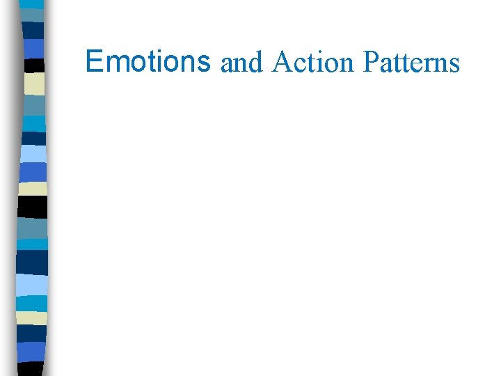 Emotions and Action Patterns Emotions and Action Patterns
